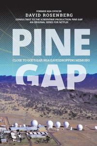 Cover image for Pine Gap: Close to God's Ear: NSA Eavesdropping Memoirs