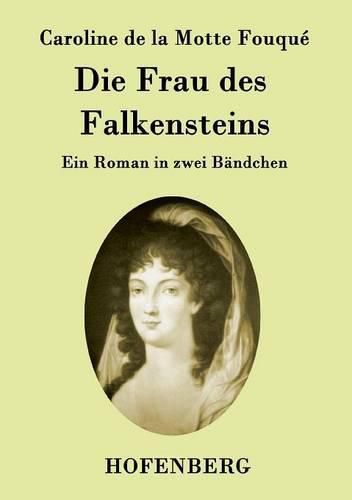 Die Frau des Falkensteins: Ein Roman in zwei Bandchen