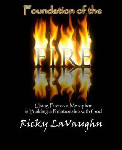 Foundation of the Fire: Using Fire as a Metaphor in Building a Relationship with God