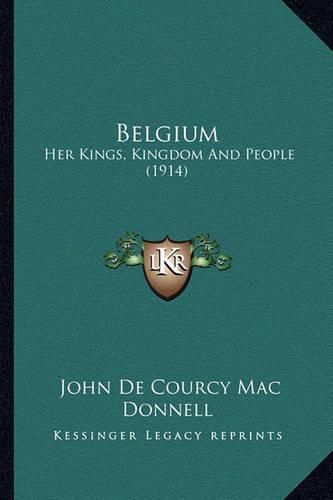 Cover image for Belgium: Her Kings, Kingdom and People (1914)