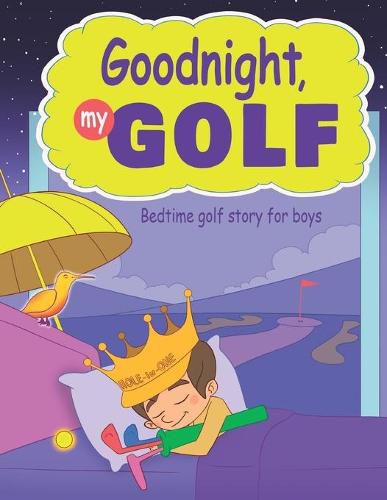 Cover image for Goodnight, My Golf. Bedtime golf story for boys.