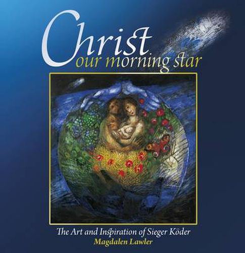 Cover image for Christ Our Morning Star: The Art and Inspiration of Sieger Koder