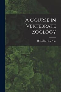 Cover image for A Course in Vertebrate Zooelogy