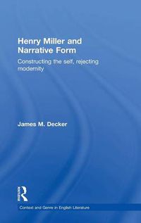 Cover image for Henry Miller and Narrative Form: Constructing the Self, Rejecting Modernity