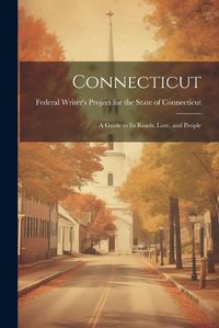 Cover image for Connecticut; a Guide to its Roads, Lore, and People