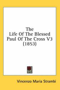 Cover image for The Life of the Blessed Paul of the Cross V3 (1853)