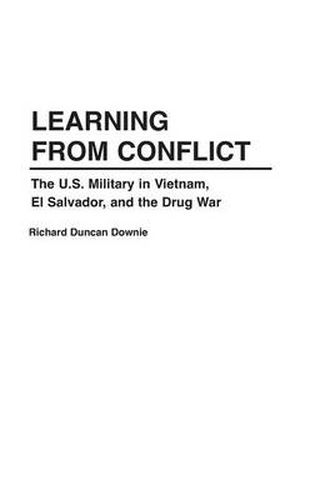 Cover image for Learning from Conflict: The U.S. Military in Vietnam, El Salvador, and the Drug War