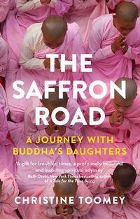 Cover image for The Saffron Road: A Journey with Buddha's Daughters