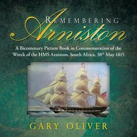 Cover image for Remembering Arniston: A Bicentenary Picture Book in Commemoration of the Wreck of the HMS Arniston, South Africa, 30th May 1815