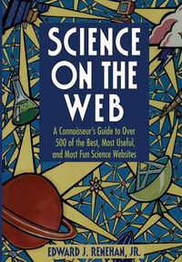 Cover image for Science on the Web: A Connoisseur's Guide to Over 500 of the Best, Most Useful, and Most Fun Science Websites