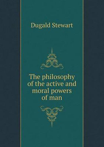 Cover image for The philosophy of the active and moral powers of man