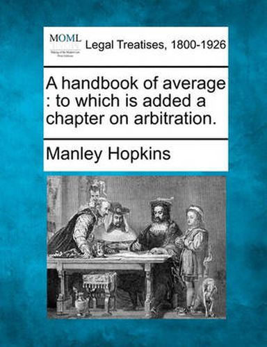 Cover image for A Handbook of Average: To Which Is Added a Chapter on Arbitration.