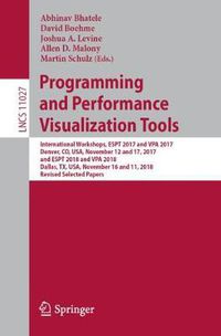 Cover image for Programming and Performance Visualization Tools: International Workshops, ESPT 2017 and VPA 2017, Denver, CO, USA, November 12 and 17, 2017, and ESPT 2018 and VPA 2018, Dallas, TX, USA, November 16 and 11, 2018, Revised Selected Papers