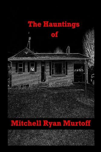 The Hauntings of Mitchell Ryan Murtoff