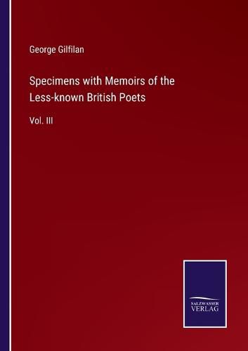 Specimens with Memoirs of the Less-known British Poets: Vol. III