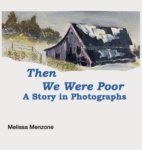 Cover image for Then We Were Poor: A Story in Photographs