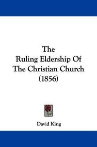 Cover image for The Ruling Eldership Of The Christian Church (1856)