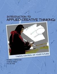 Cover image for Introduction to Applied Creative Thinking: Taking Control of Your Future