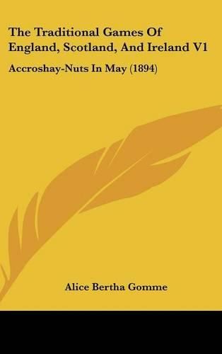 Cover image for The Traditional Games of England, Scotland, and Ireland V1: Accroshay-Nuts in May (1894)