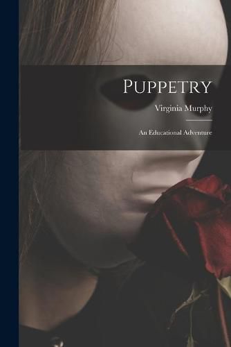 Puppetry: An Educational Adventure