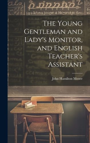 Cover image for The Young Gentleman and Lady's Monitor, and English Teacher's Assistant
