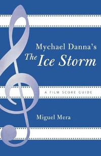 Cover image for Mychael Danna's The Ice Storm: A Film Score Guide