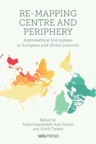 Cover image for Re-Mapping Centre and Periphery: Asymmetrical Encounters in European and Global Contexts