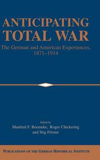 Cover image for Anticipating Total War: The German and American Experiences, 1871-1914