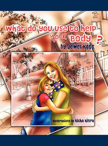 What Do You Use To Help Your Body?: Maggie Explores the World of Disabilities