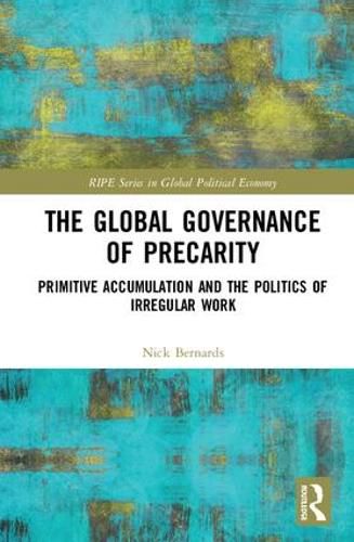 Cover image for The Global Governance of Precarity: Primitive Accumulation and the Politics of Irregular Work