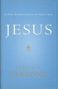 Cover image for Jesus: A New Understanding of God's Son