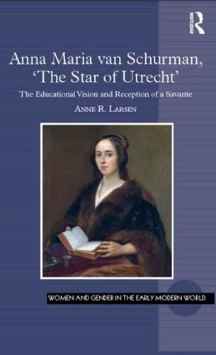 Cover image for Anna Maria van Schurman, 'The Star of Utrecht': The Educational Vision and Reception of a Savante
