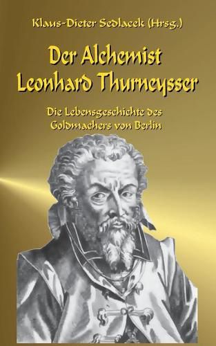 Cover image for Der Alchemist Leonhard Thurneysser: Die Lebensgeschichte des Goldmachers von Berlin