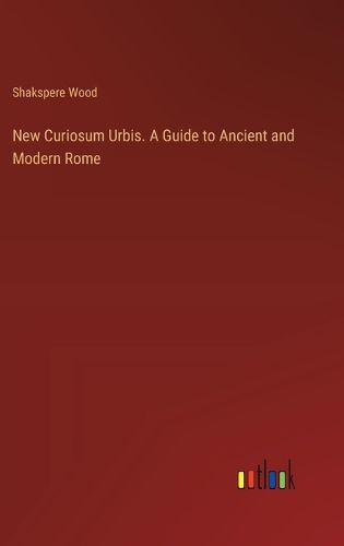 Cover image for New Curiosum Urbis. A Guide to Ancient and Modern Rome