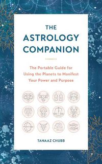 Cover image for The Astrology Companion: The Portable Guide for Using the Planets to Manifest Your Power and Purpose