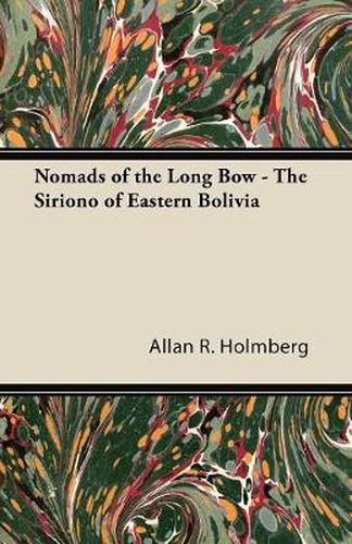 Cover image for Nomads of the Long Bow - The Siriono of Eastern Bolivia
