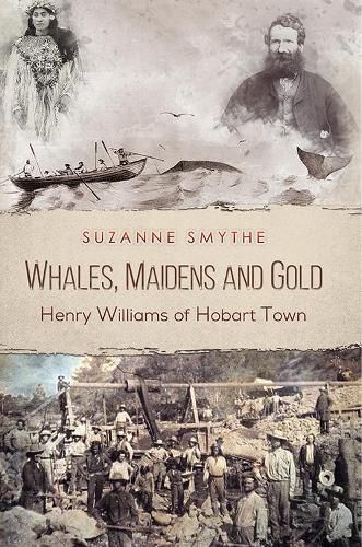 Whales, Maidens and Gold: Henry Williams of Hobart Town