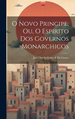 Cover image for O Novo Principe, Ou, O Espirito Dos Governos Monarchicos
