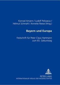 Cover image for Bayern Und Europa: Festschrift Fuer Peter Claus Hartmann Zum 65. Geburtstag