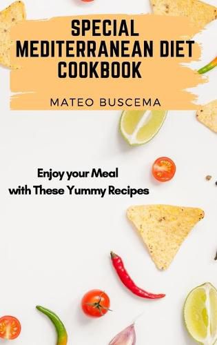 Cover image for Special Mediterranean Diet Cookbook: Enjoy your Meal with These Yummy Recipes