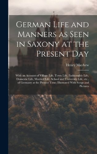 Cover image for German Life and Manners as Seen in Saxony at the Present Day