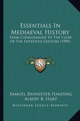 Essentials in Mediaeval History: From Charlemagne to the Close of the Fifteenth Century (1909)