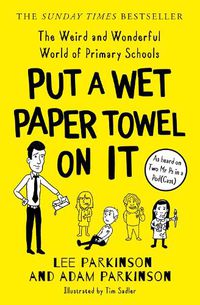 Cover image for Put A Wet Paper Towel on It: The Weird and Wonderful World of Primary Schools