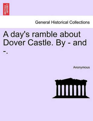 Cover image for A Day's Ramble about Dover Castle. by - And -.