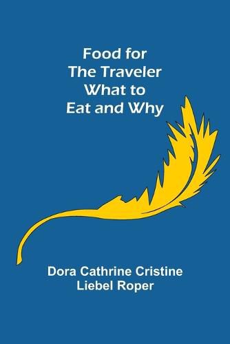 Cover image for Food for the Traveler What to Eat and Why