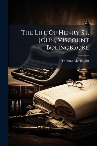 Cover image for The Life Of Henry St. John, Viscount Bolingbroke