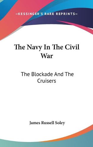 Cover image for The Navy in the Civil War: The Blockade and the Cruisers