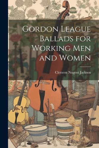 Cover image for Gordon League Ballads for Working Men and Women