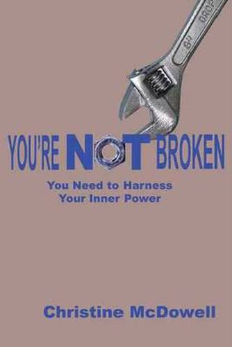 Cover image for Youre NOT Broken: You Need to Harness Your Inner Power