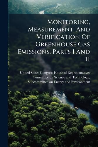Cover image for Monitoring, Measurement, And Verification Of Greenhouse Gas Emissions, Parts I And II